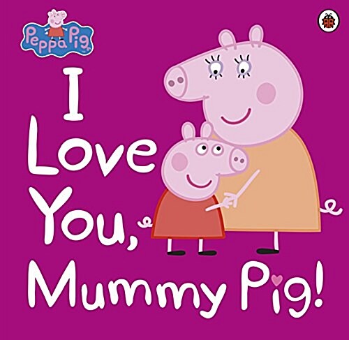 Peppa Pig: I Love You, Mummy Pig (Paperback)