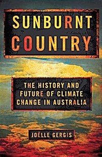 Sunburnt Country: The History and Future of Climate Change in Australia (Paperback)