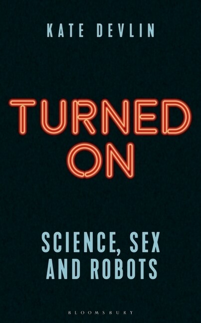 Turned On : Science, Sex and Robots (Paperback)