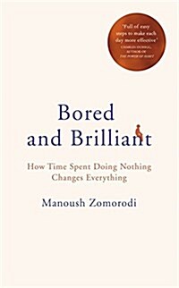 Bored and Brilliant : How Time Spent Doing Nothing Changes Everything (Hardcover)