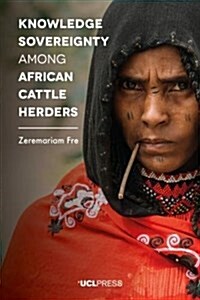 Knowledge Sovereignty Among African Cattle Herders (Paperback)