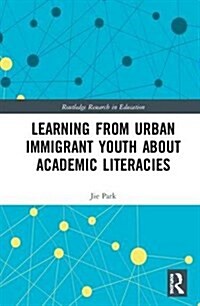 Learning from Urban Immigrant Youth About Academic Literacies (Hardcover)