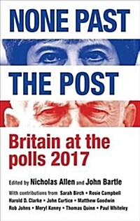 None Past the Post : Britain at the Polls, 2017 (Hardcover)