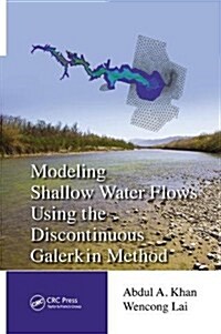 Modeling Shallow Water Flows Using the Discontinuous Galerkin Method (Paperback)