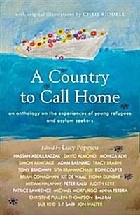 A Country to Call Home: An anthology on the experiences of young refugees and asylum seekers : An anthology on the experiences of young refugees and a (Paperback)