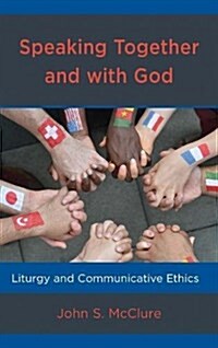 Speaking Together and with God: Liturgy and Communicative Ethics (Hardcover)