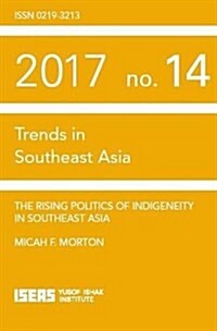 The Rising Politics of Indigeneity in Southeast Asia (Paperback)