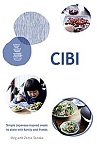Cibi: Simple Japanese-Inspired Meals to Share with Family and Friends (Hardcover)