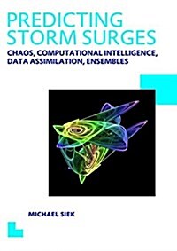 Predicting Storm Surges: Chaos, Computational Intelligence, Data Assimilation and Ensembles : UNESCO-IHE PhD Thesis (Hardcover)