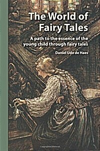 The World of Fairy Tales: A path to the essence of the young child through fairy tales (Paperback)