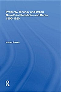 Property, Tenancy and Urban Growth in Stockholm and Berlin, 1860�1920 (Hardcover)