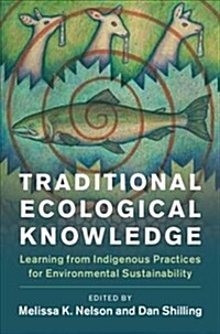 Traditional Ecological Knowledge : Learning from Indigenous Practices for Environmental Sustainability (Hardcover)