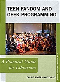 Teen Fandom and Geek Programming: A Practical Guide for Librarians (Paperback)