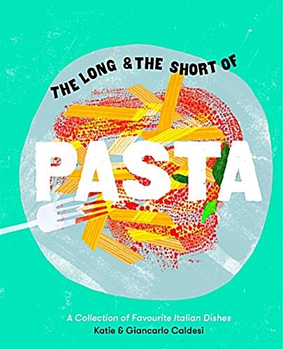 The Long and the Short of Pasta : A collection of treasured Italian dishes (Hardcover, Hardback)