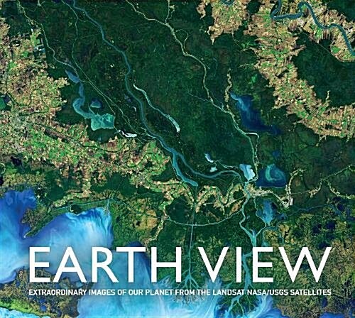 Earth View: Extraordinary Images from the Landsat NASA/USGS (Hardcover)