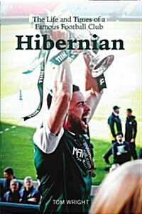 Hibernian : The Life and Times of a Famous Football Club (Paperback)