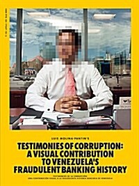 Luis Molina-Pantin: Testimonies of Corruption: A Visual Contribution to Venezuelas Fraudulent Banking History (Hardcover)
