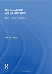 Domingo de Soto and the Early Galileo: Essays on Intellectual History (Hardcover)