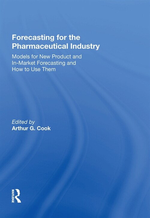 Forecasting for the Pharmaceutical Industry: Models for New Product and In-Market Forecasting and How to Use Them (Hardcover)