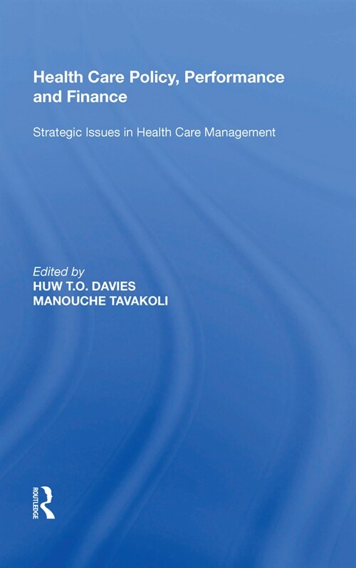 Health Care Policy, Performance and Finance: Strategic Issues in Health Care Management (Hardcover)