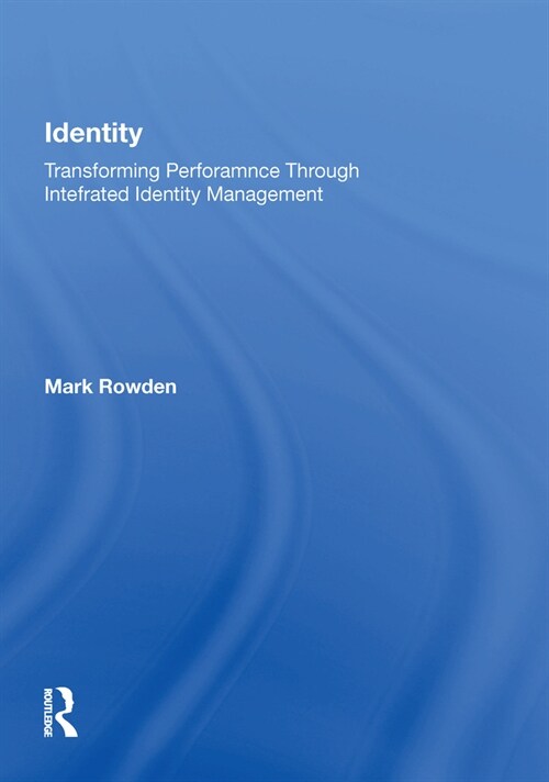 Identity: Transforming Performance Through Integrated Identity Management (Hardcover, 2)