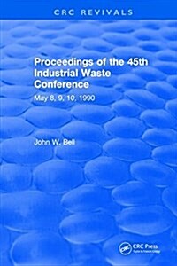 Proceedings of the 45th Industrial Waste Conference May 1990, Purdue University (Hardcover)