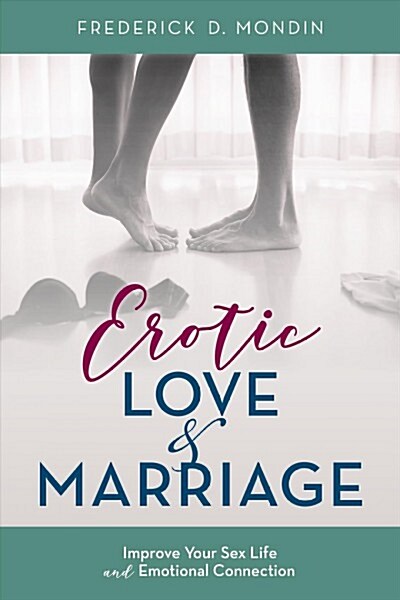 Erotic Love and Marriage: Improving Your Sex Life and Emotional Connection (Hardcover)