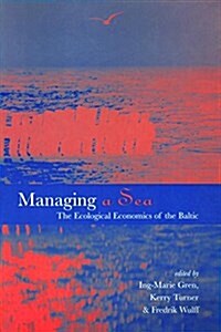 Managing a Sea : The Ecological Economics of the Baltic (Hardcover)