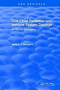Low-Level Radiation and Immune System Damage : An Atomic Era Legacy (Hardcover)