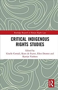 CRITICAL INDIGENOUS RIGHTS STUDIES (Hardcover)
