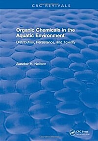 Organic Chemicals in the Aquatic Environment : Distribution, Persistence, and Toxicity (Hardcover)