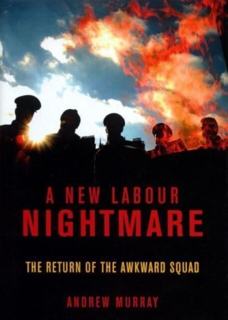 A New Labour Nightmare : The Return of the Awkward Squad (Paperback)