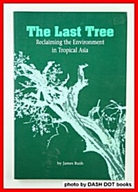 The Last Tree: Reclaiming the Environment in Tropical Asia (Paperback)