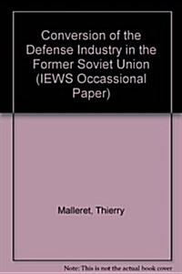 Conversion of the Defense Industry in the Former Soviet Union (Paperback)