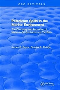 Petroleum Spills in the Marine Environment : The Chemistry and Formation of Water-In-Oil Emulsions and Tar Balls (Hardcover)