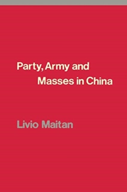 Party, Army and Masses in China (Paperback)