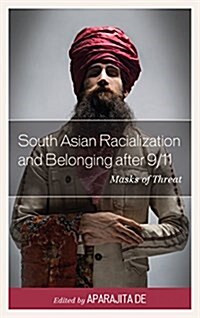 South Asian Racialization and Belonging After 9/11: Masks of Threat (Paperback)