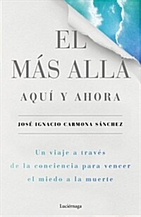 EL MAS ALLA, AQUI Y AHORA (Paperback)