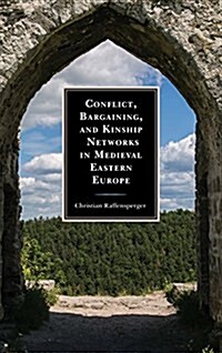 Conflict, Bargaining, and Kinship Networks in Medieval Eastern Europe (Hardcover)