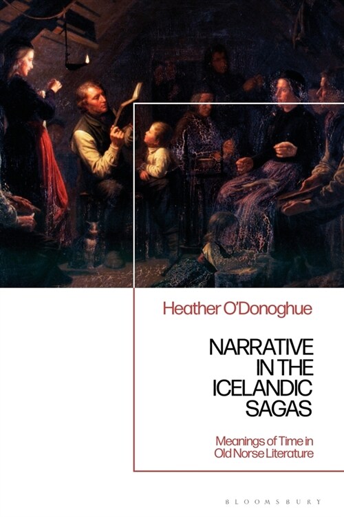 Narrative in the Icelandic Family Saga : Meanings of Time in Old Norse Literature (Hardcover)