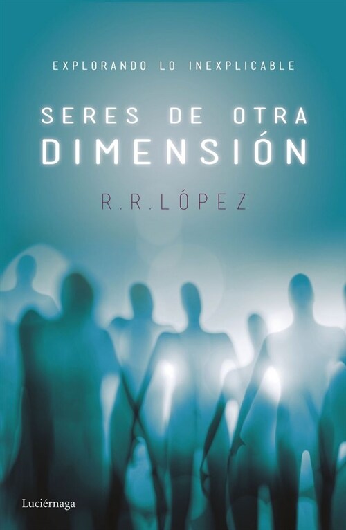 SERES DE OTRA DIMENSION. EXPLORANDO LO INEXPLICABLE (Paperback)