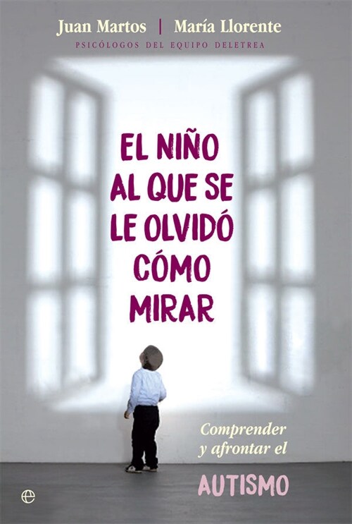 EL NINO AL QUE SE LE OLVIDO COMO MIRAR (COMPRENDER Y AFRONTAR EL AUTISMO) (Paperback)
