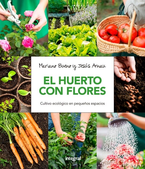 HUERTO CON FLORES: GUIA PRACTICA PARA EL CULTIVO ECOLOGICO EN ESPACIOS REDUCIDOS (Paperback)