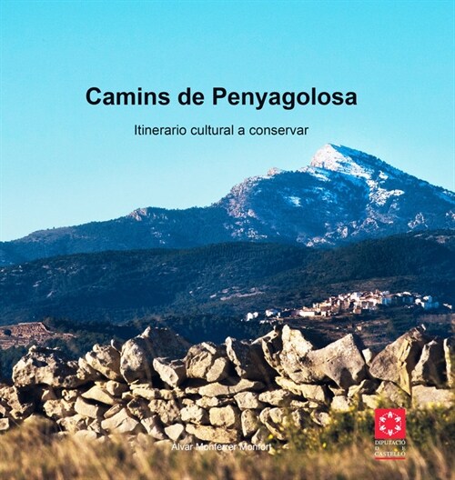 CAMINS DE PENYAGOLOSA. ITINERARIO CULTURAL A CONSERVAR (Book)