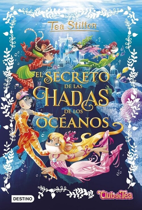 EL SECRETO DE LAS HADAS DE LOS OCEANOS (TEA STILTON, 4)(+8 ANOS) (Hardcover)