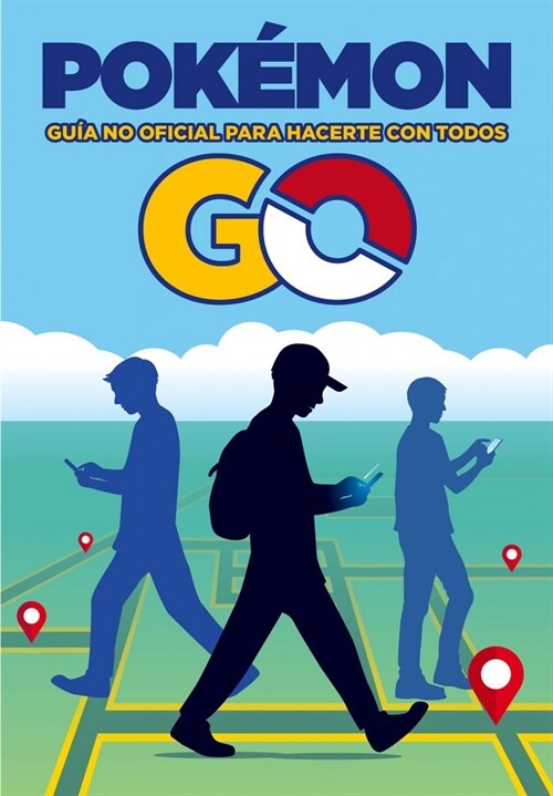 POKEMON GO. GUIA NO OFICIAL PARA HACERTE CON TODOS (Paperback)