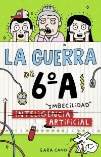 LA GUERRA DE 6  A. INTELIGENCIA (IMBECILIDAD) ARTIFICIAL(+9 ANOS) (Hardcover)