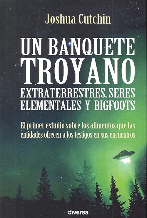 Un Banquete Troyano: Extraterrestres, Seres Elementales Y Bigfoots (Paperback)