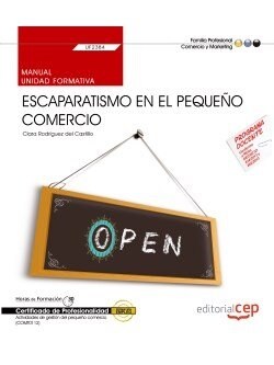 MANUAL. ESCAPARATISMO EN EL PEQUENO COMERCIO (UF2384). CERTIFICADOS DE PROFESIONALIDAD. ACTIVIDADES DE GE (Book)