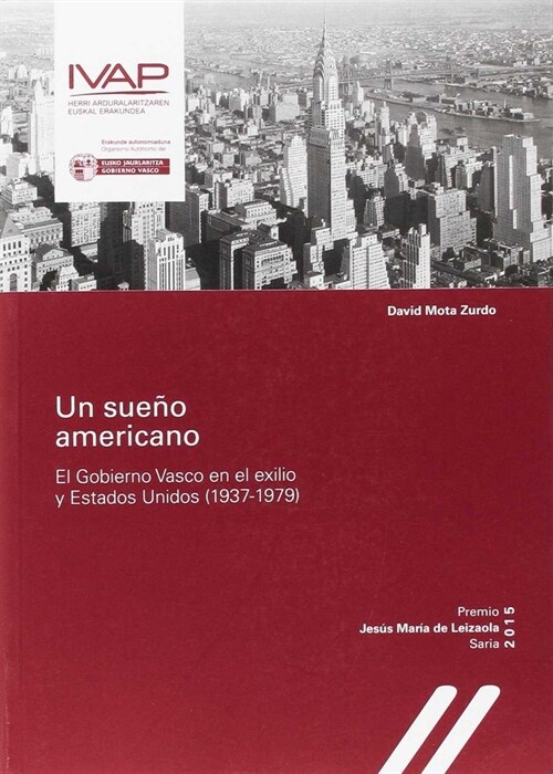 UN SUENO AMERICANO. EL GOBIERNO VASCO EN EL EXILIO Y ESTADOS UNIDOS (1937-1979) (Paperback)